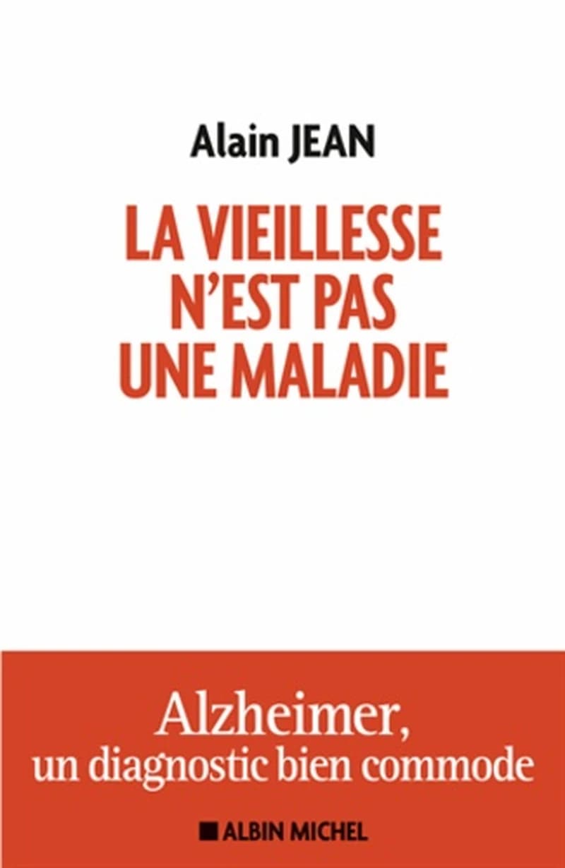 La vieillesse n'est pas une maladie : Alzheimer, un diagnostic bien commode