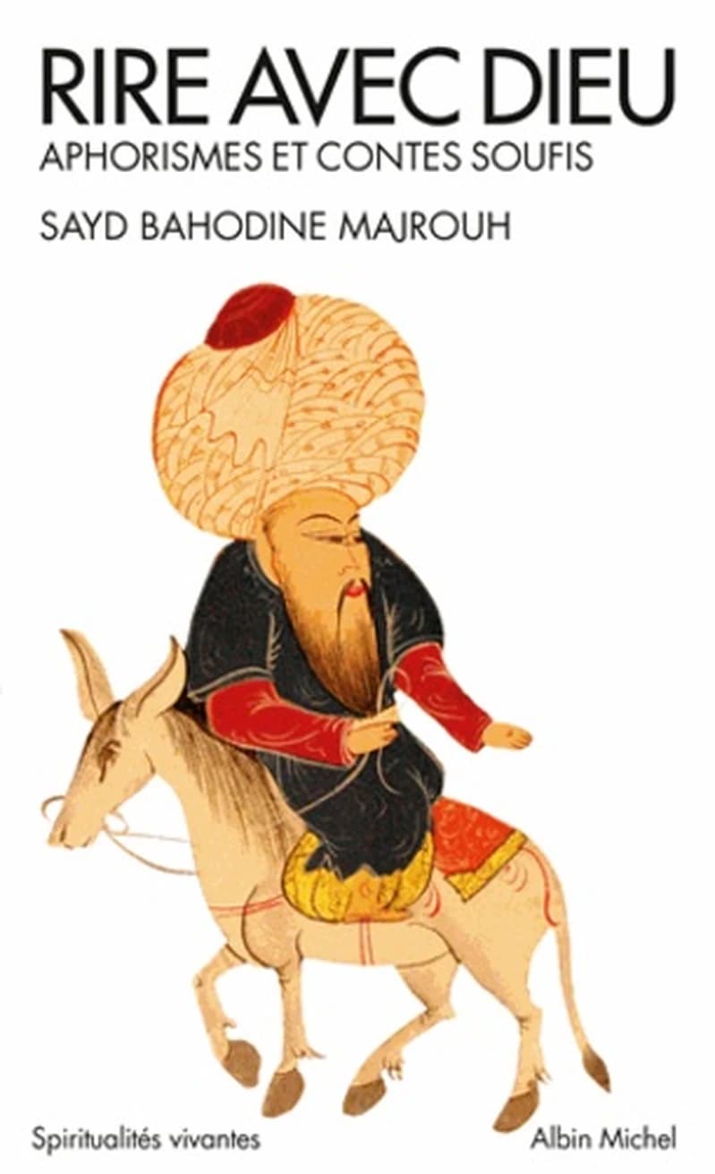 Rire avec Dieu : aphorismes et contes soufis ([Nouvelle éd.]) [recueillis par] Sayd Bahodine Majrouh ; texte français de Serge Sautreau