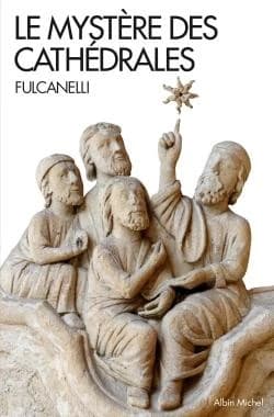 Le mystère des cathédrales : et l'interprétation ésotérique des symboles hermétiques du grand oeuvre