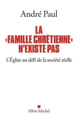 La famille chrétienne n'existe pas : l'Église au défi de la société réelle