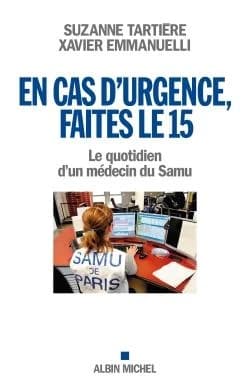 En cas d'urgence, faites le 15 : le quotidien d'un médecin du Samu