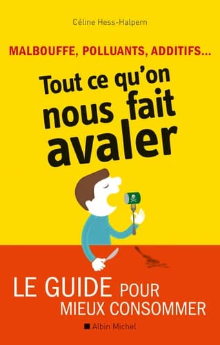 Malbouffe, polluants, additifs, tout ce qu'on nous fait avaler : le guide pour mieux consommer