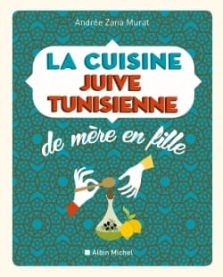 La cuisine juive tunisienne de mère en fille : 320 recettes ([Nouvelle éd.]) Andrée Zana Murat