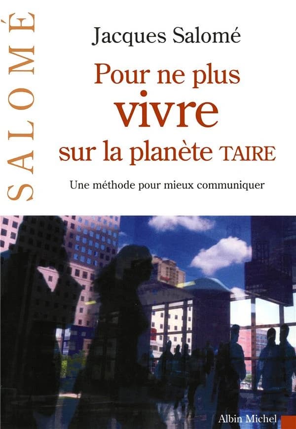 Pour ne plus vivre sur la planète TAIRE ; une méthode pour mieux communiquer