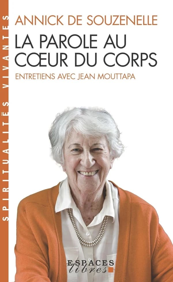 La parole au coeur du corps : entretiens avec Jean Mouttapa (Nouvelle éd. revue) Annick de Souzenelle