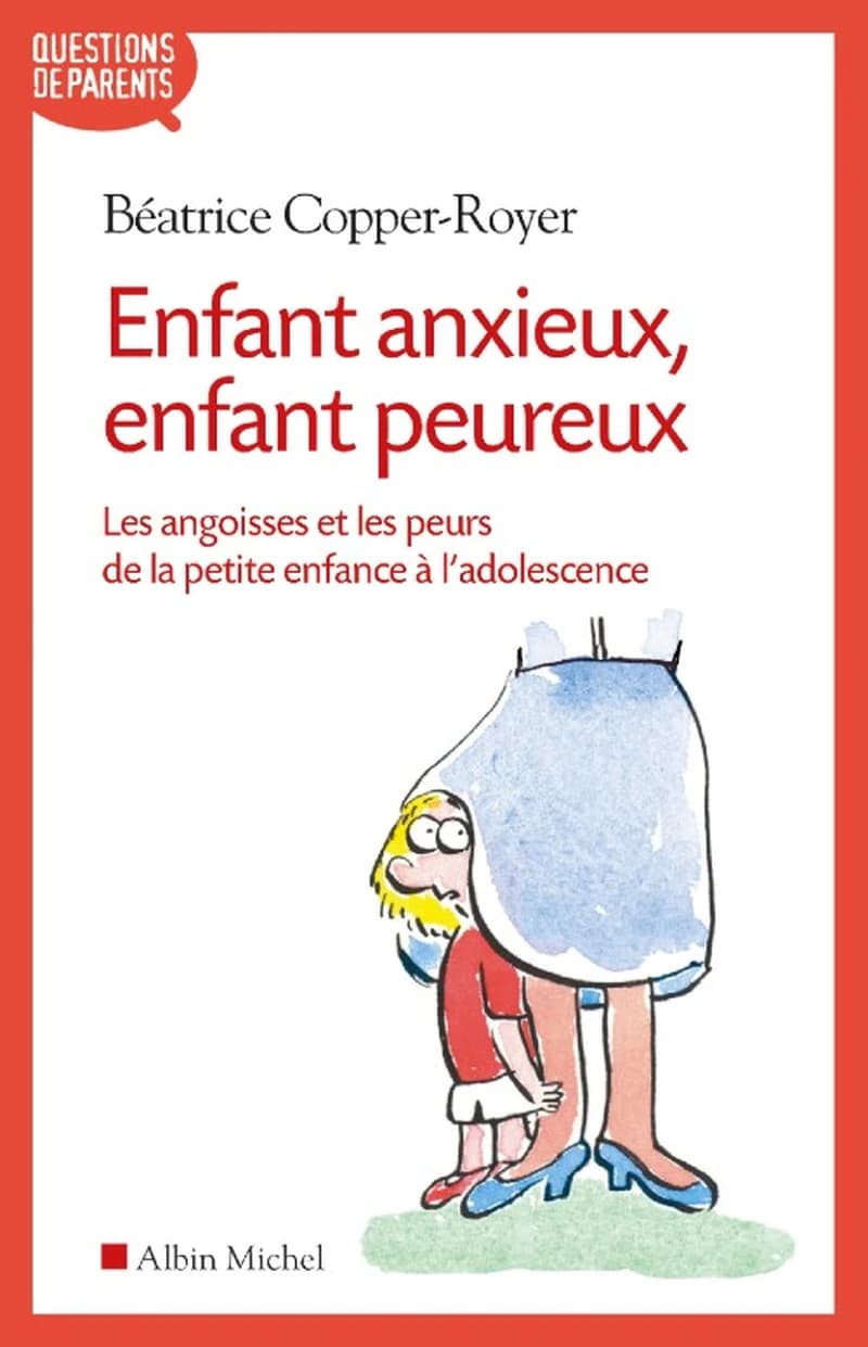 Enfant anxieux, enfant peureux : les angoisses et les peurs de la petite enfance à l'adolescence