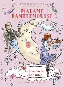 La confiserie enchantée (Nouvelle éd. tout en couleurs) Rupert Kingfisher ; illustré par Sue Hellard ; traduit de l'anglais (Royaume-Uni) par Valérie Le Plouhinec