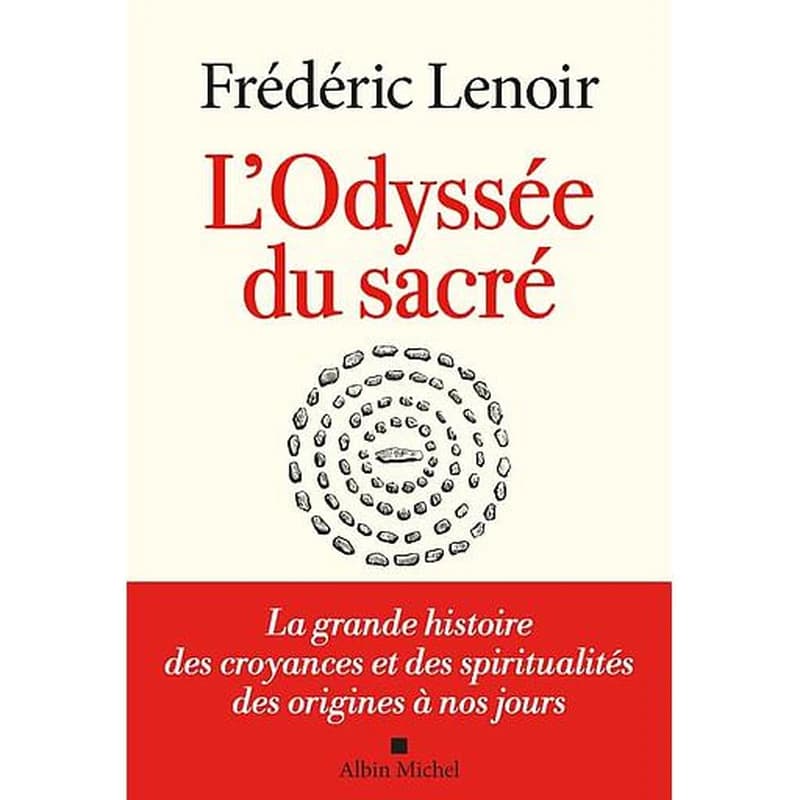 L'odyssée du sacré : la grande histoire des croyances et des spiritualités des origines à nos jours