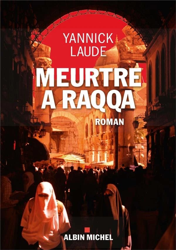 Meurtre à Raqqa : roman