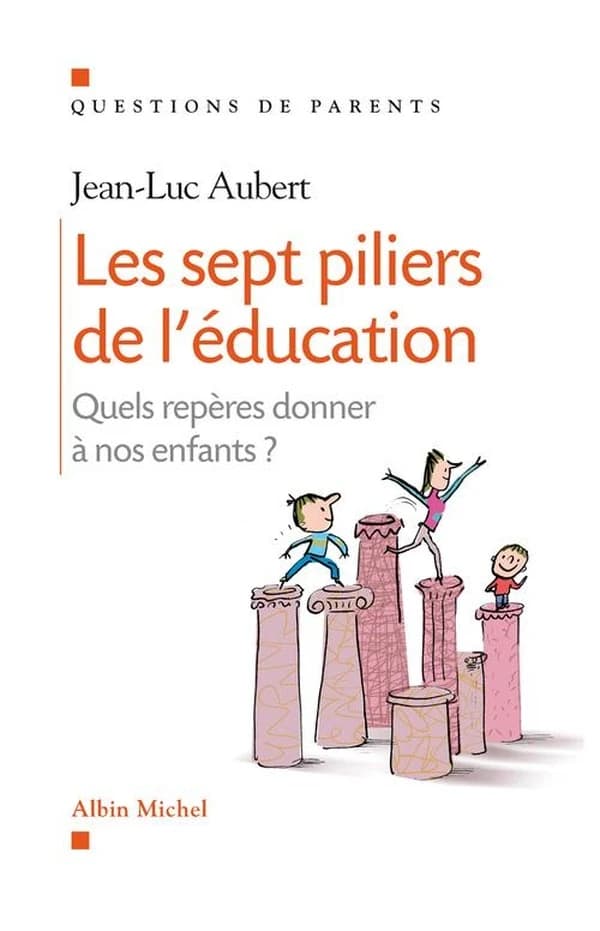 Les Sept piliers de l'éducation : Quels repères donner à nos enfants ?