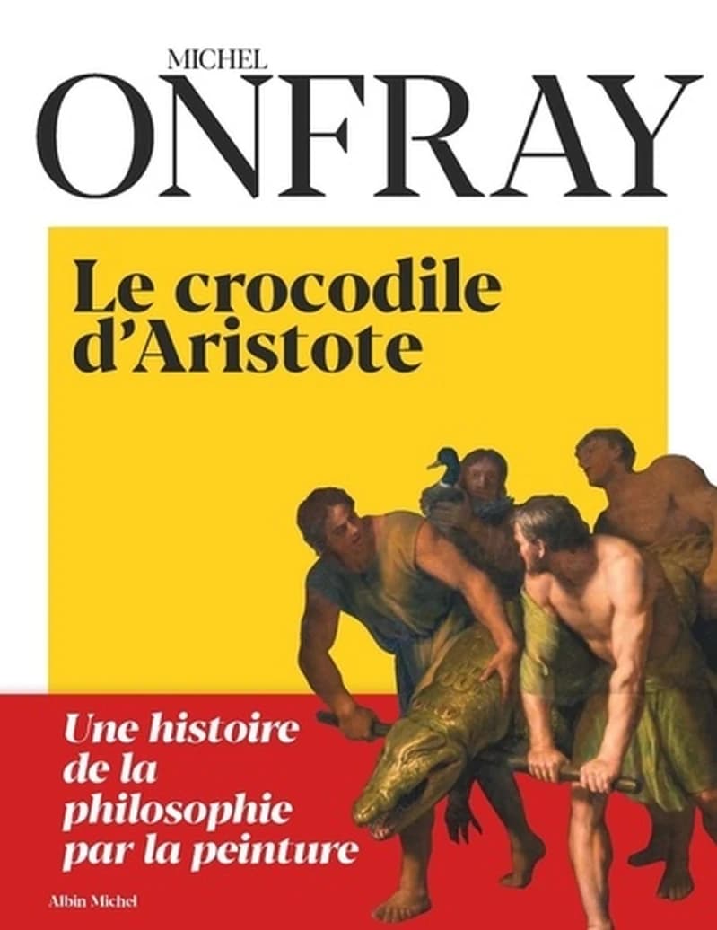 Le crocodile d'Aristote: Une histoire de la philosophie par la peinture