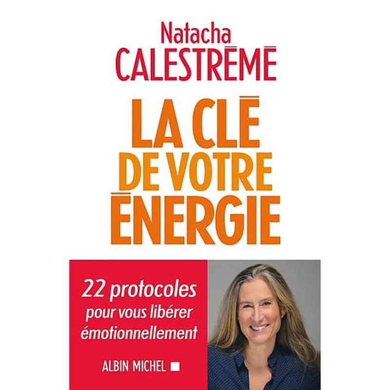 La clé de votre énergie : 22 protocoles pour vous libérer émotionnellement