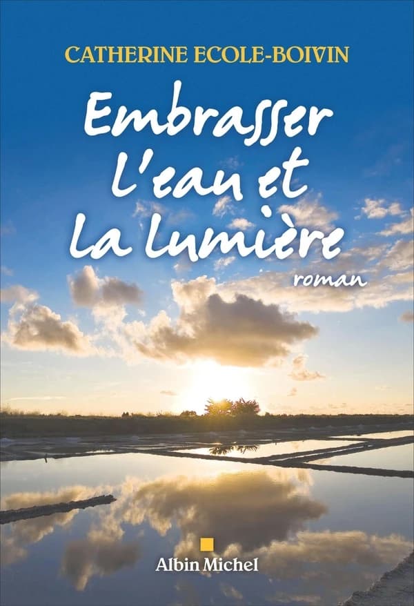Embrasser l'eau et la lumière : roman