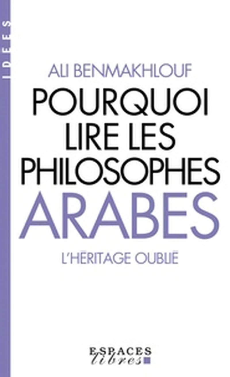 Pourquoi lire les philosophes arabes : l'héritage oublié