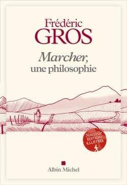 Marcher, une philosophie ([Nouvelle éd. illustrée, revue et augmentée]) Frédéric Gros