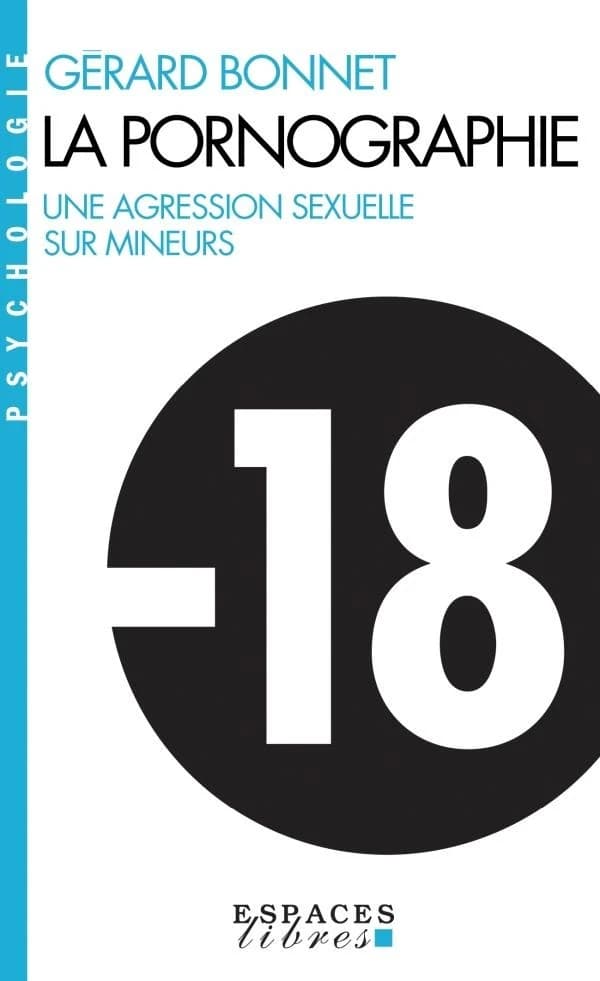 La pornographie : une agression sexuelle sur mineurs (Nouvelle éd.) Gérard Bonnet