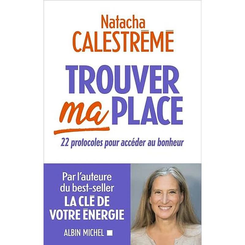 Trouver ma place : 22 protocoles pour accéder au bonheur