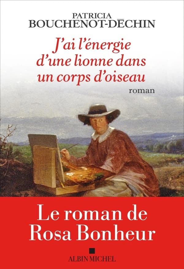 J'ai l'énergie d'une lionne dans un corps d'oiseau : le roman de Rosa Bonheur