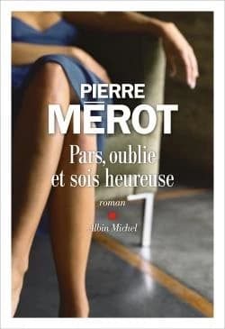 Pars, oublie et sois heureuse : roman