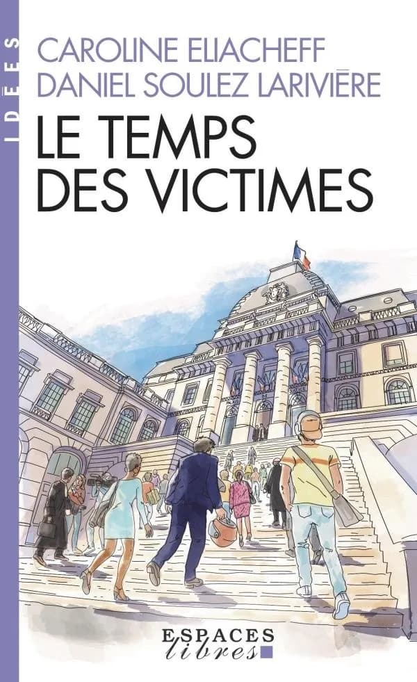 Le temps des victimes (Nouvelle éd. augmentée) Caroline Eliacheff, Daniel Soulez Larivière