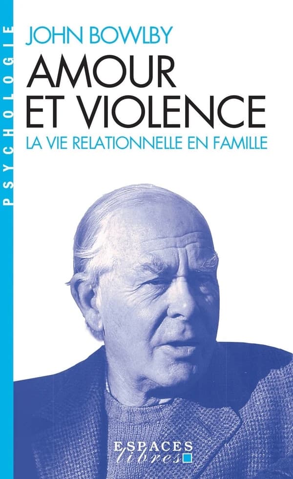 Amour et violence : la vie relationnelle en famille (Nouvelle éd.) John Bowlby ; [postface par Jeremy Holmes] ; traduit de l'anglais par Yvane Wiart