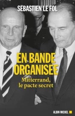 En bande organisée : Mitterrand, le pacte secret