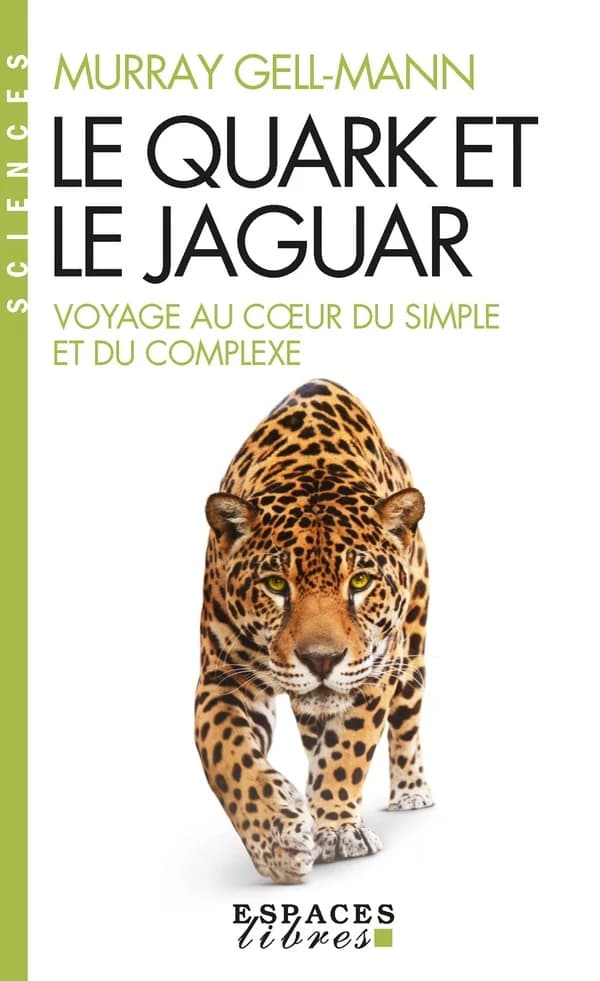 Le quark et le jaguar : voyage au coeur du simple et du complexe ([Nouvelle éd.]) Murray Gell-Mann,... ; traduit de l'américain par Gilles Minot