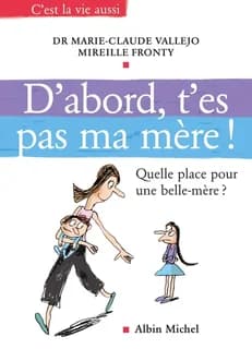 D'abord t'es pas ma mère ! : quelle place pour une belle-mère ?