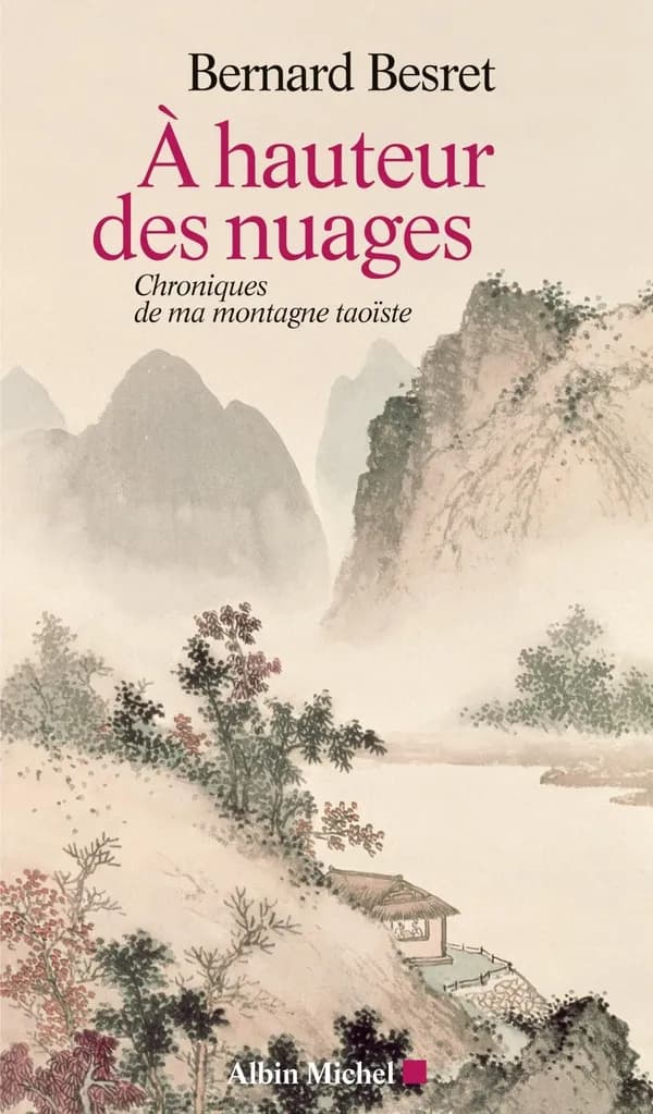 À hauteur des nuages : chroniques de ma montagne taoïste