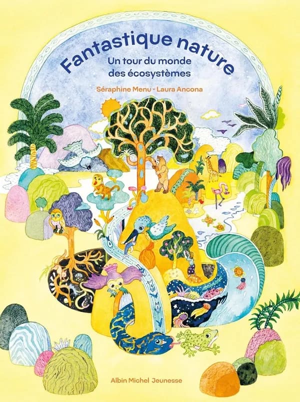Fantastique nature : un tour du monde des écosystèmes