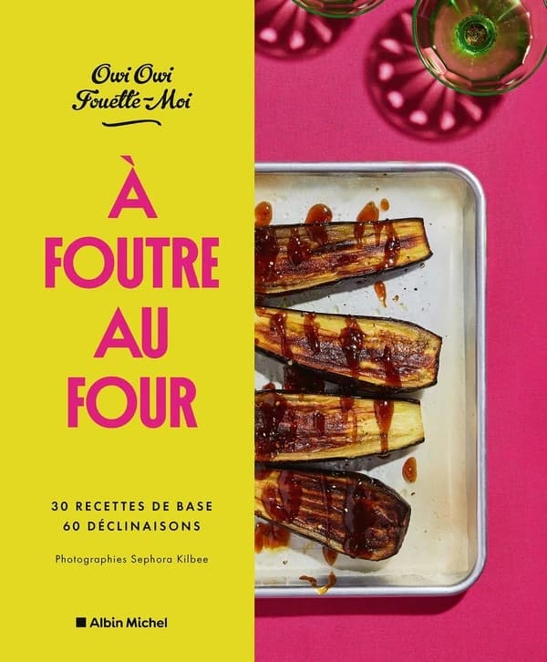 À foutre au four ! : 30 recettes de base, 60 déclinaisons