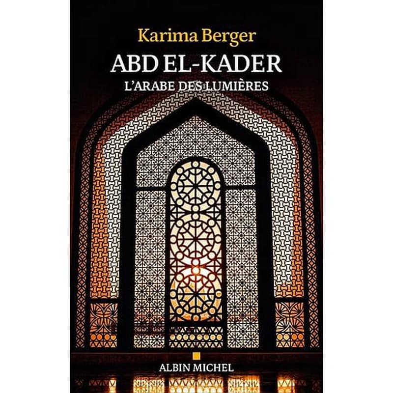 Abd El-Kader, l'arabe des Lumières
