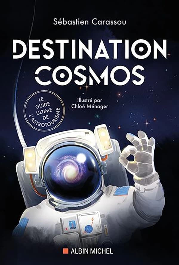 Destination cosmos : [le guide ultime de l'astrotourisme]