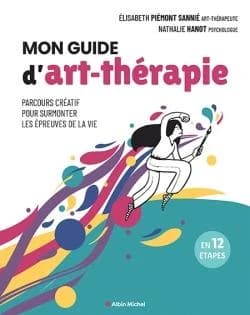 Mon guide d'art-thérapie : parcours créatif pour surmonter les épreuves de la vie : en 12 étapes