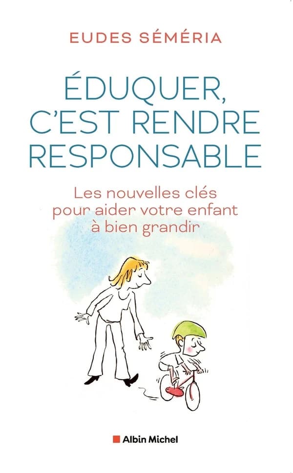 Éduquer, c'est rendre responsable : les nouvelles clés pour aider votre enfant à bien grandir
