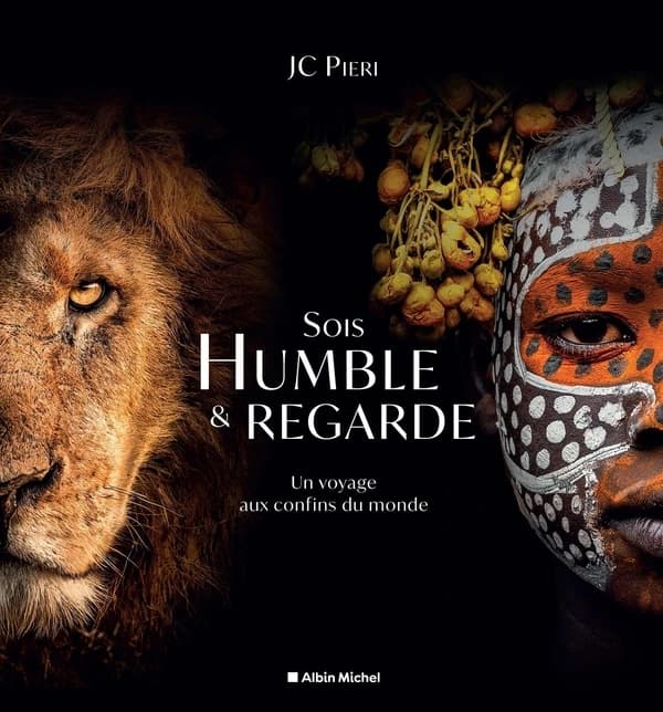 Sois humble & regarde : un voyage aux confins du monde