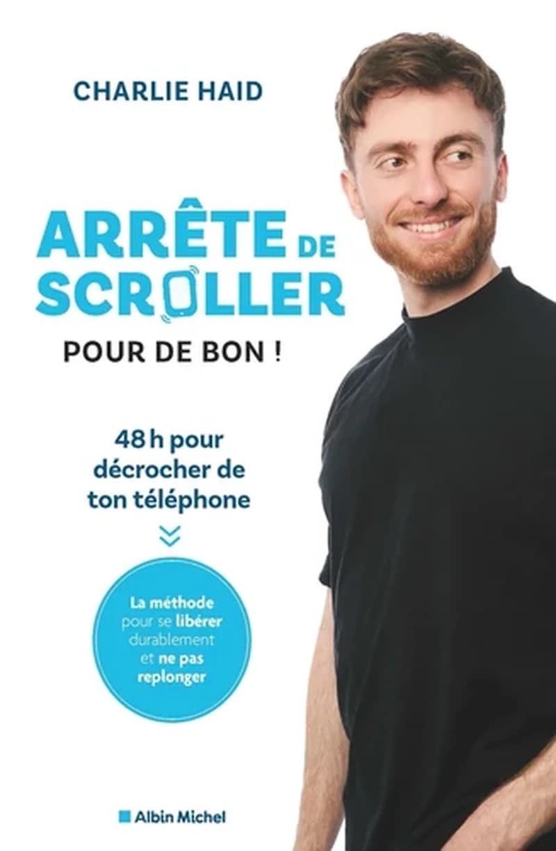 Arrête de scroller pour de bon ! : 48 h pour décrocher de ton téléphone : la méthode pour se libérer durablement et ne pas replonger