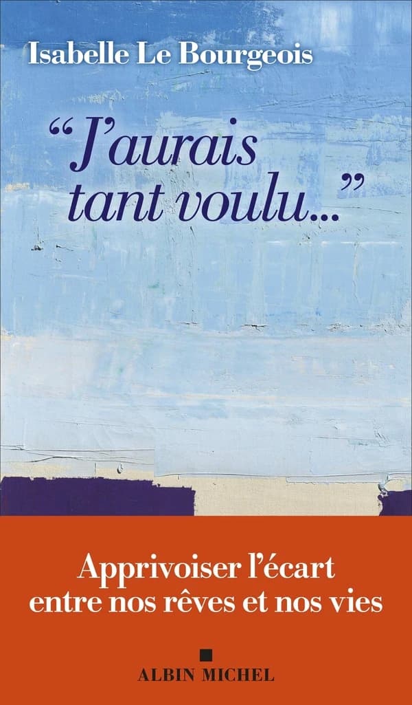J'aurais tant voulu... : apprivoiser l'écart entre nos rêves et nos vies