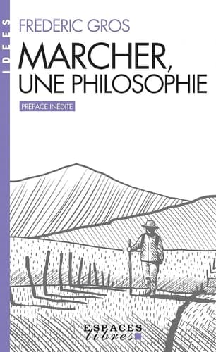 Marcher, une philosophie (Nouvelle édition augmentée) Frédéric Gros ; préface inédite de l'auteur ; illustrations d'Alain Boyer