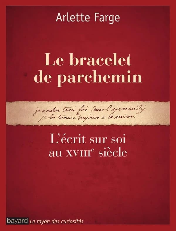 Le bracelet de parchemin : l'écrit sur soi au XVIIIe siècle ([Nouvelle éd.]) Arlette Farge