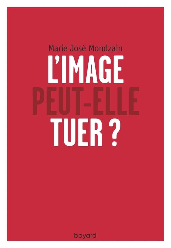 L'image peut-elle tuer ? (Nouvelle éd.) Marie José Mondzain