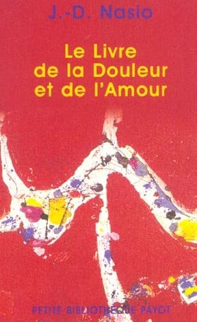 Le livre de la douleur et de l'amour (Nouv. éd.) J.-D. Nasio