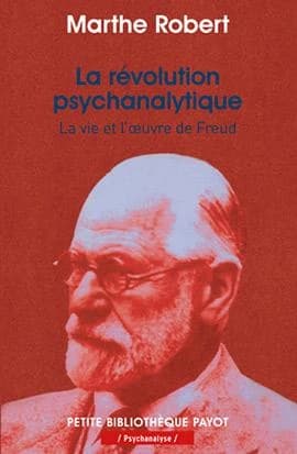 La révolution psychanalytique : la vie et l'oeuvre de Freud (Nouv. éd.) Marthe Robert