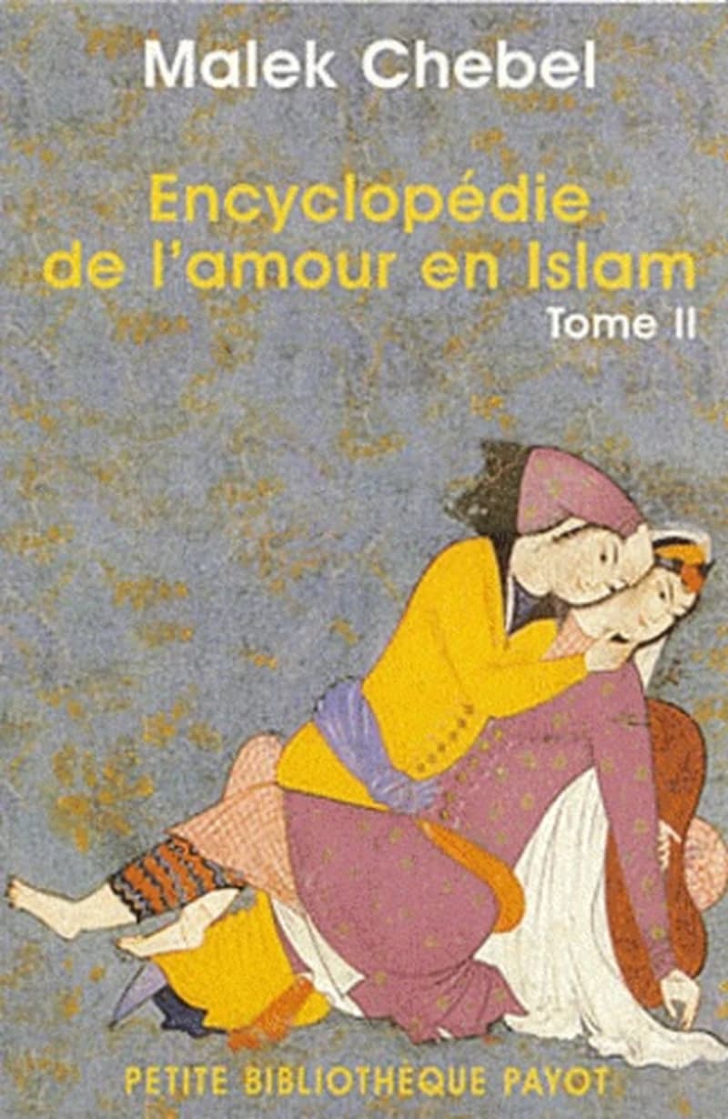 Encyclopédie de l'amour en Islam Tome 2 : érotisme, beauté et sexualité dans le monde arabe, en Perse et en Turquie