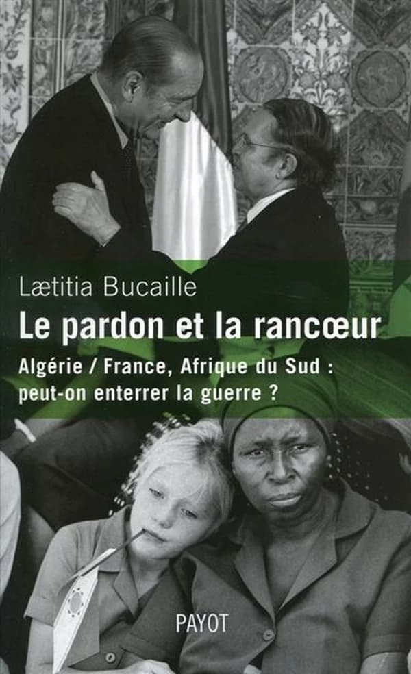 Le pardon et la rancœur : Algérie-France, Afrique du Sud : peut-on enterrer la guerre?