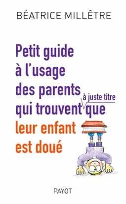 Petit guide des parents qui trouvent, à juste titre, que leur enfant est doué