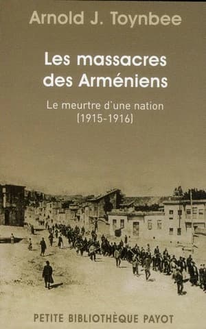 Les massacres des Arméniens : le meurtre d'une nation, 1915-1916 (Nouvelle éd. augmentée et actualisée) Arnold J. Toynbee