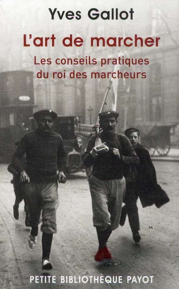 L'art de marcher : les conseils pratiques du roi des marcheurs ; suivi d'extraits de Souvenirs du célèbre marcheur Gallot