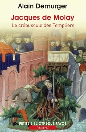 Jacques de Molay : le crépuscule des templiers ([Nouvelle éd.]) Alain Demurger