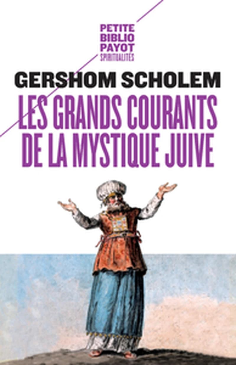 Les grands courants de la mystique juive : la merkaba, la gnose, la kabbale, le Zohar, le sabbatianisme, le hassidisme